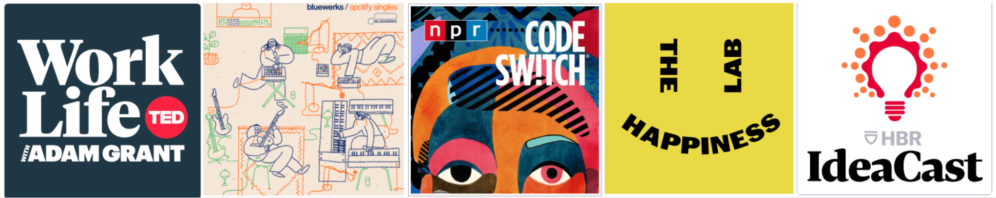 Images for Work Life Adam Grant, Blueworks Spotify Singles, NPR Code Switch, The Happiness Lab, and HBR IdeaCast