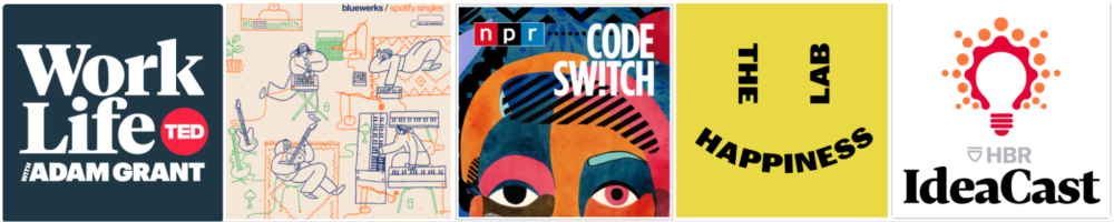 Images for Work Life Adam Grant, Blueworks Spotify Singles, NPR Code Switch, The Happiness Lab, and HBR IdeaCast